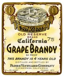Vai Bros. Old Reserve Brand California grape brandy, Padre Vineyard Company, Cucamonga