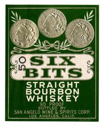 Six Bits straight bourbon whiskey, San Angelo Wine & Spirits Corp., Los Angeles