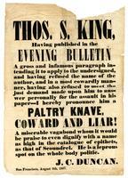 Thos. S. King, having published in the Evening Bulletin a gross and infamous paragraph intending it to apply to the undersigned ... I hereby pronounce him a paltry knave, coward and liar!