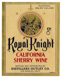Royal Knight California sherry wine, Distillers Outlet Co., Los Angeles
